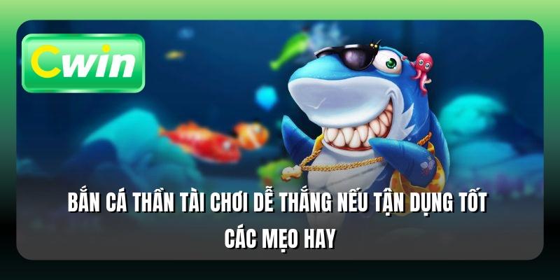 Bắn cá thần tài chơi dễ thắng nếu tận dụng tốt các mẹo hay