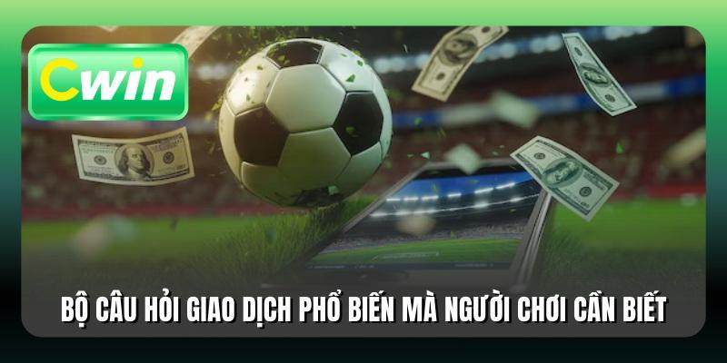 Bộ câu hỏi giao dịch phổ biến mà người chơi cần biết