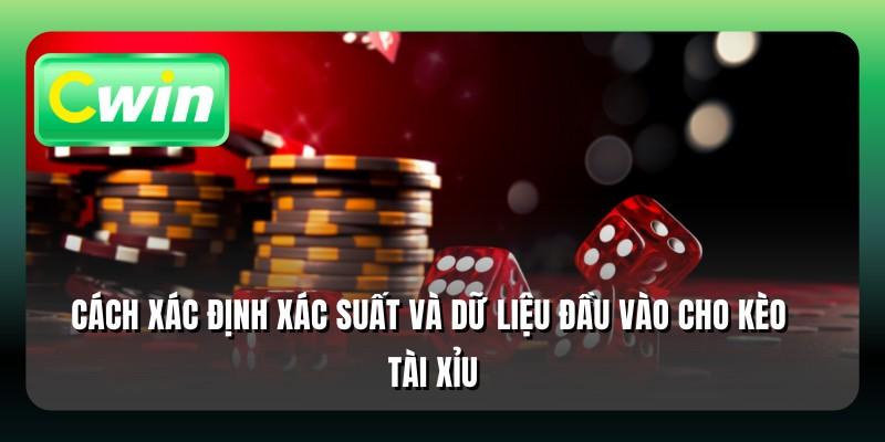 Cách xác định xác suất và dữ liệu đầu vào cho kèo tài xỉu