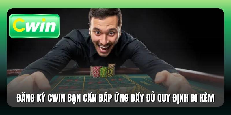 Đăng ký Cwin bạn cần đáp ứng đầy đủ quy định đi kèm