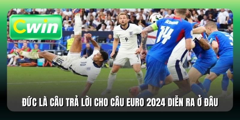 Đức là câu trả lời cho câu Euro 2024 diễn ra ở đâu