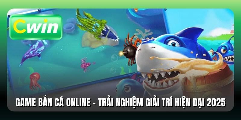 Game Bắn Cá Online - Trải Nghiệm Giải Trí Hiện Đại 2025