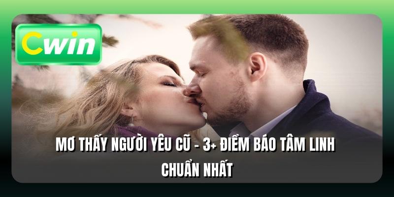Mơ Thấy Người Yêu Cũ - 3+ Điềm Báo Tâm Linh Chuẩn Nhất