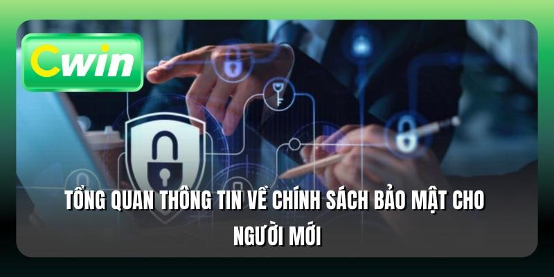 Tổng quan thông tin về chính sách bảo mật cho người mới